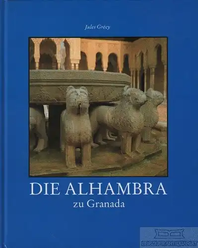 Buch: Die Alhambra zu Granada, Grecy, Jules. 2000, VMA Velag, gebraucht, gut