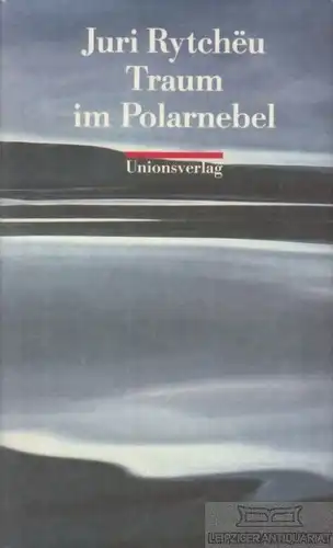 Buch: Traum im Polarnebel, Rytcheu, Juri. 1991, Unionsverlag, gebraucht, gut