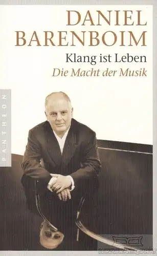 Klang ist Leben, Barenboim, Daniel. 2009, Pantheon Verlag, Die Macht der Musik