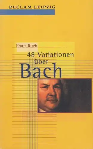 Buch: Achtundvierzig Variationen über Bach, Rueb, Franz. Reclam-Bibliothek, 2000