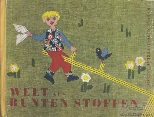 Buch: Welt aus bunten Stoffen, Graupner, Helga. 1963, Rudolf Arnold Verlag