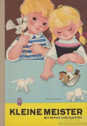 Buch: Kleine Meister mit Papier und Kleister, Drechsel, Marianne. 1962