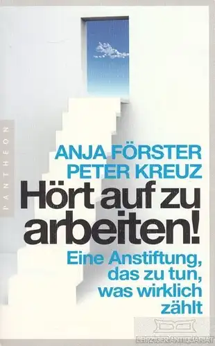 Buch: Hört auf zu arbeiten, Förster, Anja / Kreuz, Peter. 2013, Pantheon Verlag