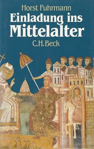 Buch: Einladung ins Mittelalter, Fuhrmann, Horst. 1987, Verlag C. H. Beck