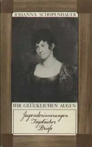 Buch: Ihr glücklichen Augen, Schopenhauer, Johanna. 1978, Verlag der Nation