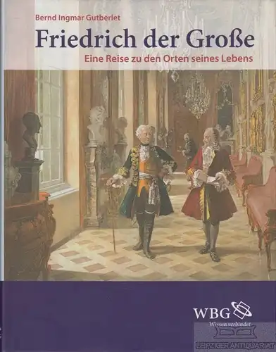 Buch: Friedrich der Große, Gutberlet, Bernd Ingmar. WBG Wissen verbindet, 2011