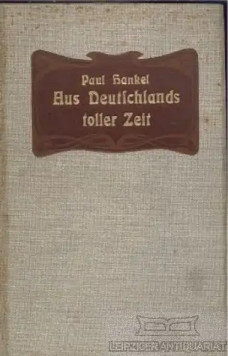 Buch: Aus Deutschlands toller Zeit, Hankel, Paul. 1905, gebraucht, gut