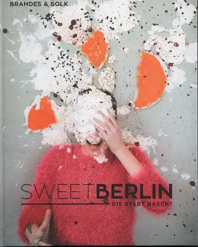 Buch: Sweet Berlin, Brandes, Cathrin / Bolk, Florian. 2015, Le Schicken Verlag