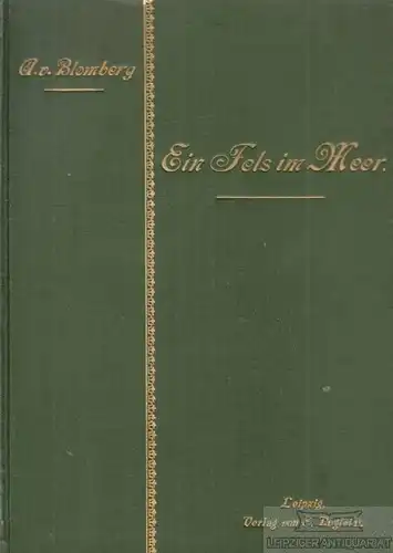 Buch: Ein Fels im Meer, Blomberg, A. v. 1898, Verlag E. UNgleich, gebraucht, gut