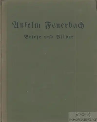 Buch: Briefe und Bilder, Feuerbach, Anselm. 1922, Strecker und Schröder Verlag