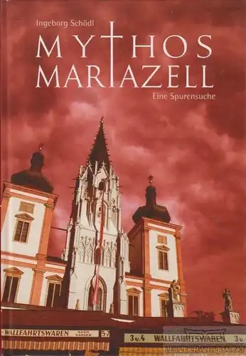 Buch: Mythos Mariazell, Schödl, Ingeborg. 2007, Leykam Verlag, Eine Spurensuche