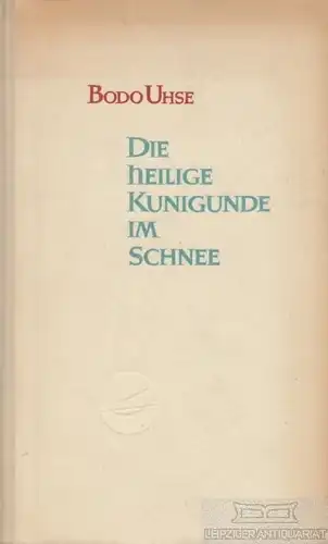 Buch: Die heilige Kunigunde im Schnee, Uhse, Bodo. Die Aurora-Bücherei, 1950