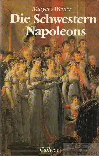 Buch: Die Schwestern Napoleons, Weiner, Margery. 1981, Callwey Verlag