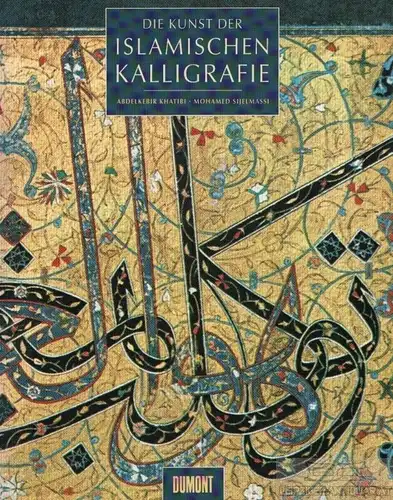 Buch: Die Kunst der islamischen Kalligrafie, Khatibi. 1995, Dumont Verlag
