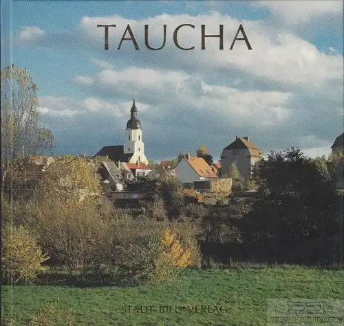 Buch: Taucha, Schirmbeck, Holger. 1999, Stadt-Bild-Verlag, Stadt an der Parthe