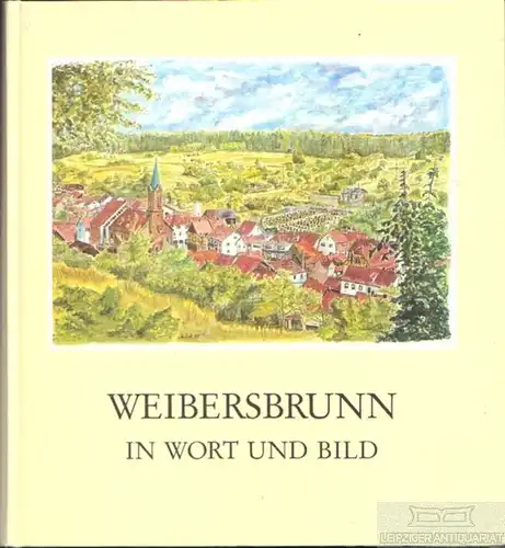 Buch: Weibersbrunn in Wort und Bild, Welsch, Renate. 1995, gebraucht, gut