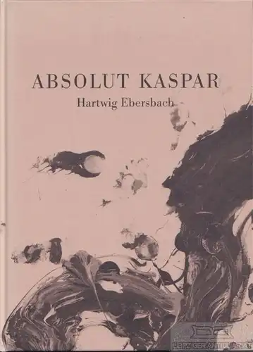 Buch: Absolut Kaspar, Ebersbach, Hartwig. 2006, ohne Verlag, gebraucht, sehr gut