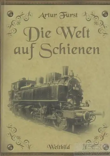 Buch: Die Welt auf Schienen, Fürst, Artur. 2003, Weltbild Verlag