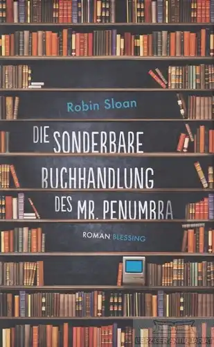 Buch: Die Sonderbare Buchhandlung des Mr. Penumbra, Sloan, Robin. Ca. 2014