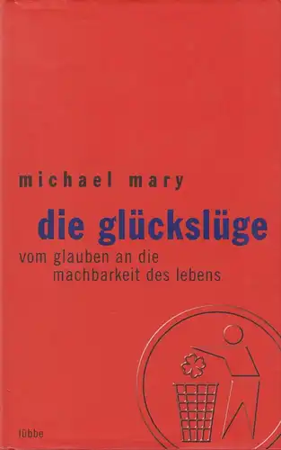Buch: Die Glückslüge, Mary, Michael,  2003, Gustav Lübbe Verlag, gebraucht: gut