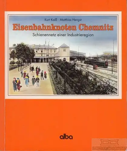 Buch: Eisenbahnknoten Chemnitz, Kaiß, Kurt und Matthias Hengst. 1996