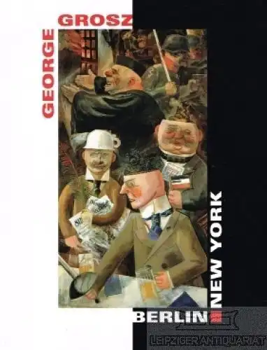 Buch: George Grosz. Berlin - New York, Schuster, Peter-Klaus. 1995