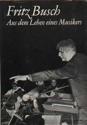 Buch: Aus dem Leben eines Musikers, Busch, Fritz. 1971, gebraucht, gut