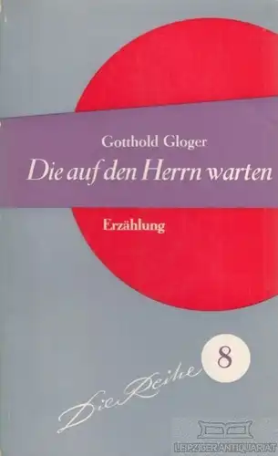 Buch: Die auf den Herrn warten, Gloger, Gotthold. Die Reihe 8, 1958, Erzählung