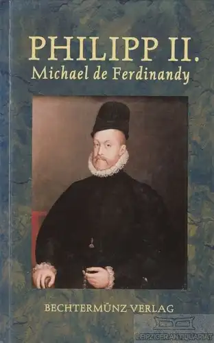 Buch: Philipp II, Ferdinandy, Michael de. 1996, Bechtermünz Verlag