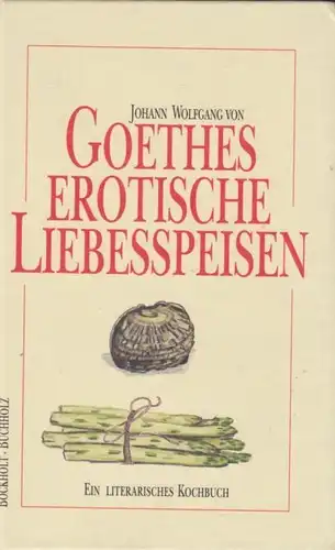 Buch: Goethes erotische Liebesspeisen, Bockholt, Werner / Buchholz, Frank. 1997