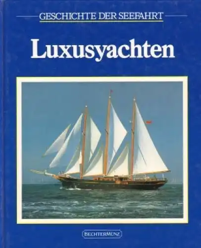 Buch: Die Luxusyachten. Rousmaniere, John, 1992, Bechtermünz, gebraucht, gut