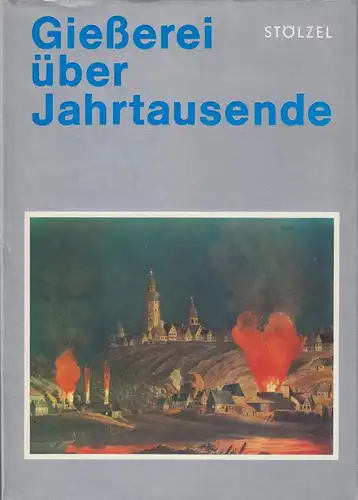 Buch: Gießerei ü. Jahrtausende, Stölzel, 1979, Dt. Verlag f. Grundstoffindustrie