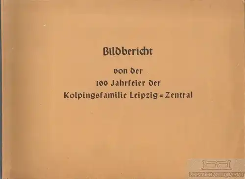 Buch: Bildbericht von der 100 Jahrfeier der Kolpingsfamilie Leipzig-Zentral