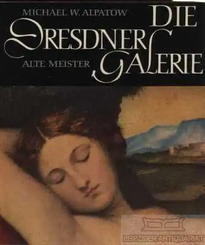 Buch: Die Dresdner Galerie Alte Meister, Alpatow, Michael W. 1966