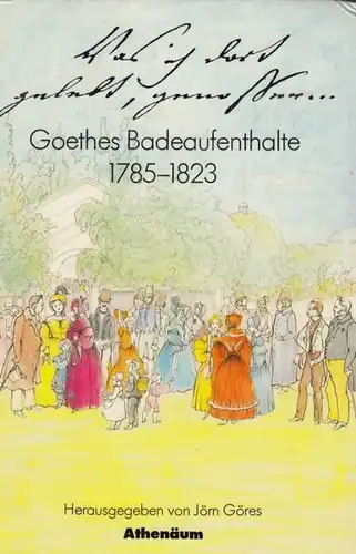 Buch: Goethes Badeaufenthalte 1785-1823, Göres, Jörn. 1982, Athenäum Verlag