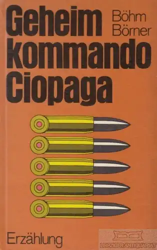 Buch: Geheimkommando Ciopaga, Böhm, Rudolf / Börner, Albrecht. 1976, Erzählung