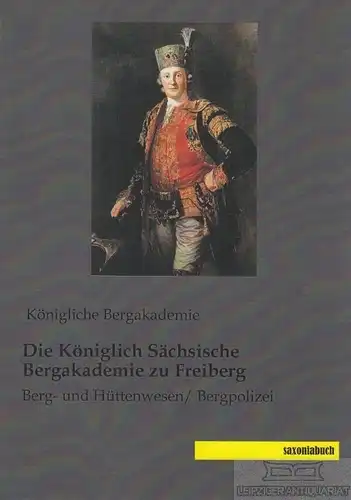 Buch: Die Königlich Sächsische Bergakademie zu Freiberg, Ledebur, Adolf. 2014