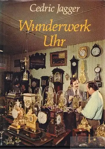 Buch: Wunderwerk Uhr, Jagger, Cedric. 1977, Albatros Verlag, gebraucht, gut