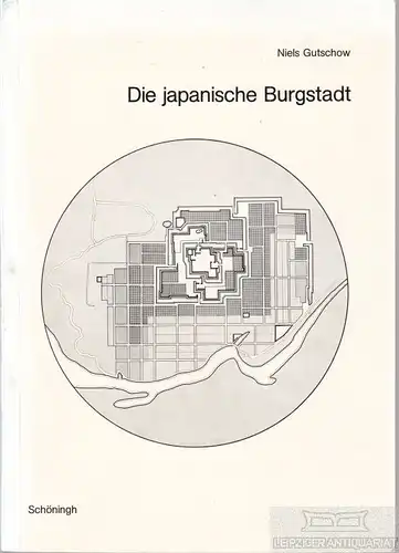 Buch: Die japanische Burgstadt, Gutschow, Niels. 1976, gebraucht, gut