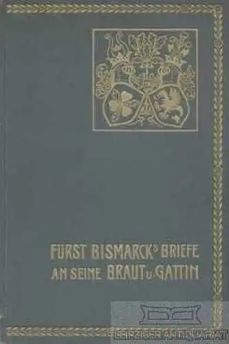 Buch: Fürst Bismarcks Briefe an seine Braut und Gattin, Bismarck, Otto Fürst von