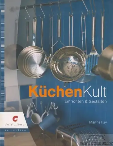 Buch: Küchenkult, Fay, Martha. 2009, Christophorus verlag, gebraucht, sehr gut