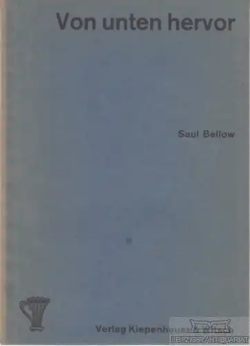 Buch: Von unten hervor, Bellow, Saul, Verlag Kiepenheuer & Witsch