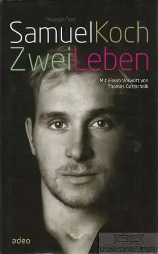 Buch: Samuel Koch - Zwei Leben, Fasel, Christoph. 2012, adeo Verlag