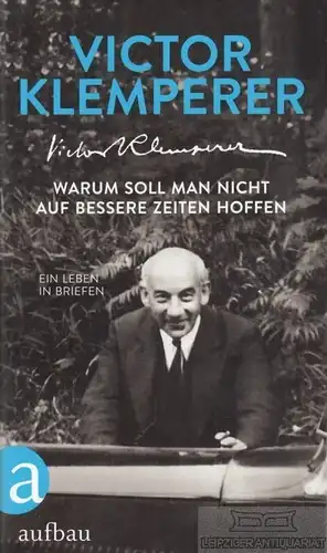 Buch: Warum soll man nicht auf bessere Zeiten hoffen, Klemperer, Victor. 2017