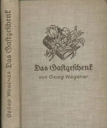 Buch: Das Gastgeschenk, Wegener, Georg. 1938, F. A. Brockhaus Verlag