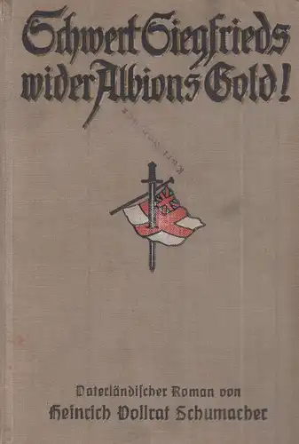 Buch: Schwert Siegfrieds wider Albions Gold! Schumacher, Heinrich V., 1915, Bong