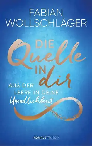 Buch: Die Quelle in dir, Wollschläger, Fabian, 2019, Komplett-Media, sehr gut