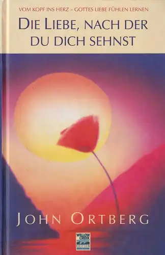 Buch: Die Liebe, nach der du dich sehnst, Ortberg, John. 2001, Projektion J