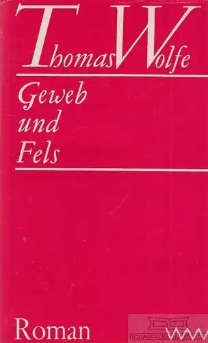 Buch: Geweb und Fels, Wolfe, Thomas. 1968, Volk und Welt Verlag, Roman