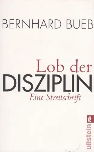 Buch: Lob der Disziplin, Bueb, Bernhard. Ullstein Buch, 2008, Eine Streitschrift